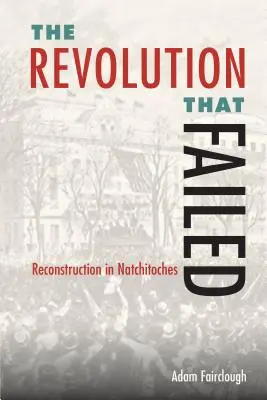 Revoluția care a eșuat: Reconstrucția în Natchitoches - The Revolution That Failed: Reconstruction in Natchitoches