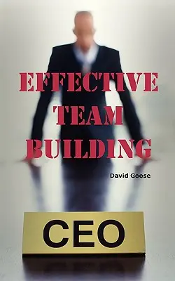 Team Building eficient: Corporate Team Building Ideas, Activities, Games, Events, Exercises and Ice Breakers for Leaders and Managers. - Effective Team Building: Corporate Team Building Ideas, Activities, Games, Events, Exercises and Ice Breakers for Leaders and Managers.