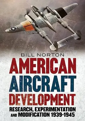 Dezvoltarea avioanelor americane: Cercetare, experimentare și modificare 1939-1945 - American Aircraft Development: Research, Experimentation and Modification 1939-1945