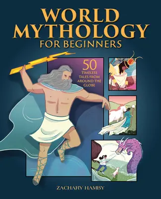 Mitologie mondială pentru începători: 50 de povești atemporale din întreaga lume - World Mythology for Beginners: 50 Timeless Tales from Around the Globe