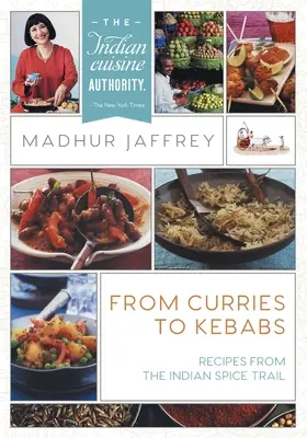De la curry la kebab: Rețete de pe traseul condimentelor indiene (cea mai recentă ediție) - From Curries to Kebabs: Recipes from the Indian Spice Trail (Latest Edition)