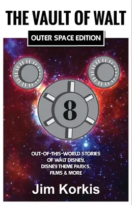 The Vault of Walt Volume 8: Outer Space Edition: Povești din afara lumii despre Walt Disney, parcurile tematice Disney, filme și multe altele - The Vault of Walt Volume 8: Outer Space Edition: Out-of-This-World Stories of Walt Disney, Disney Theme Parks, Films & More