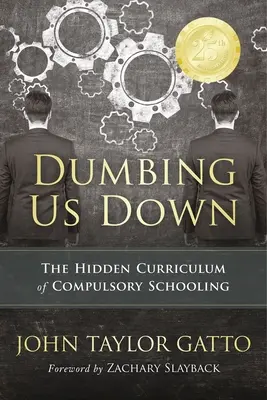 Dumbing Us Down - Ediția aniversară 25: Curriculum-ul ascuns al școlarizării obligatorii - Dumbing Us Down - 25th Anniversary Edition: The Hidden Curriculum of Compulsory Schooling