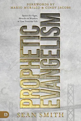 Evanghelizarea profetică (ediție revizuită și actualizată): Tactici care eliberează semne, minuni și miracole în viața ta de zi cu zi - Prophetic Evangelism (Revised and Updated Edition): Tactics That Release Signs, Wonders, and Miracles in Your Everyday Life