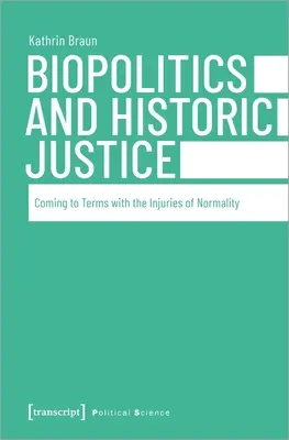 Biopolitică și justiție istorică: Confruntarea cu rănile normalității - Biopolitics and Historic Justice: Coming to Terms with the Injuries of Normality