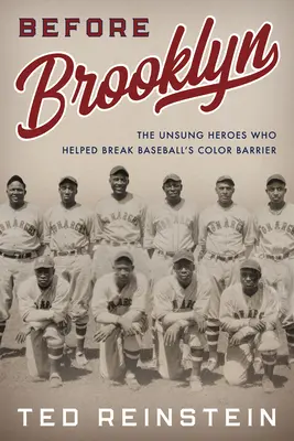 Înainte de Brooklyn: Eroii necunoscuți care au ajutat la spargerea barierei de culoare din baseball - Before Brooklyn: The Unsung Heroes Who Helped Break Baseball's Color Barrier
