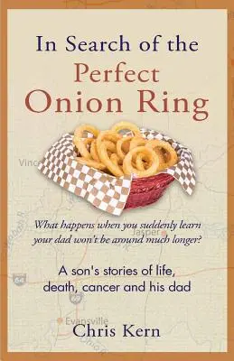 În căutarea inelului de ceapă perfect: Poveștile unui fiu despre viață, moarte, cancer și tatăl său - In Search of the Perfect Onion Ring: A Son's Stories of Life, Death, Cancer & His Dad