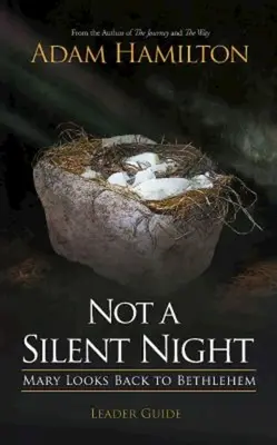 Ghidul liderului: Not a Silent Night: Maria se uită înapoi la Betleem - Not a Silent Night Leader Guide: Mary Looks Back to Bethlehem