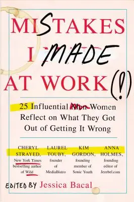 Greșeli pe care le-am făcut la serviciu: 25 de femei influente reflectă asupra a ceea ce au obținut din faptul că au greșit - Mistakes I Made at Work: 25 Influential Women Reflect on What They Got Out of Getting It Wrong