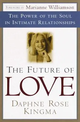Viitorul iubirii: Puterea sufletului în relațiile intime (The Power of the Soul in Intimate Relationships) - The Future of Love: The Power of the Soul in Intimate Relationships