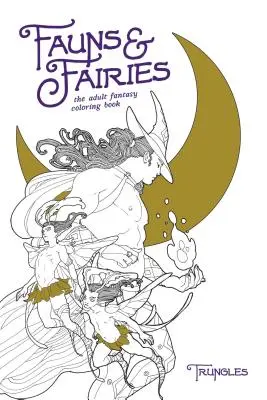 Fauni și zâne: The Adult Fantasy Coloring Book (Cartea de colorat fantezie pentru adulți) - Fauns & Fairies: The Adult Fantasy Coloring Book