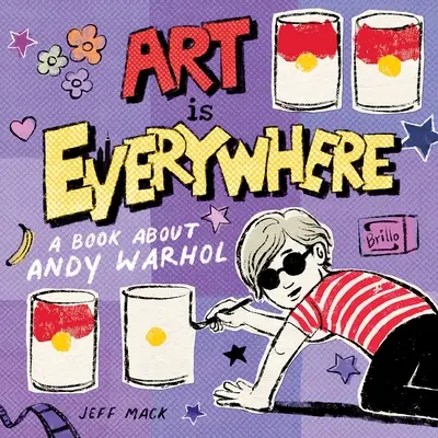 Arta este pretutindeni: O carte despre Andy Warhol - Art Is Everywhere: A Book about Andy Warhol