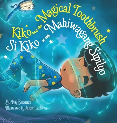Kiko și periuța de dinți magică: Si Kiko at ang Mahiwagang Sipilyo - Kiko and the Magical Toothbrush: Si Kiko at ang Mahiwagang Sipilyo