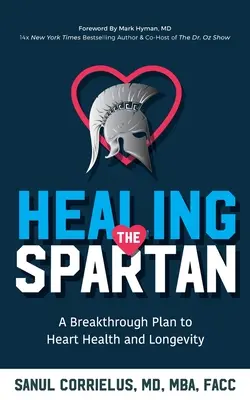 Vindecarea spartanului : Un plan revoluționar pentru sănătatea și longevitatea inimii - Healing the Spartan﻿: A Breakthrough Plan to Heart Health and Longevity