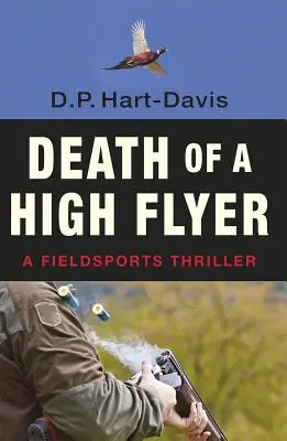Moartea unui înalt pilot: A Fieldsports Thriiller - Death of a High Flyer: A Fieldsports Thriiller