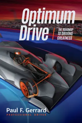 Optimum Drive: Foaia de parcurs către măreția la volan Optimum Drive (Psihologia sporturilor, sporturi cu motor) - Optimum Drive: The Road Map to Driving Greatness Optimum Drive (Sports Psychology, Motor Sports)