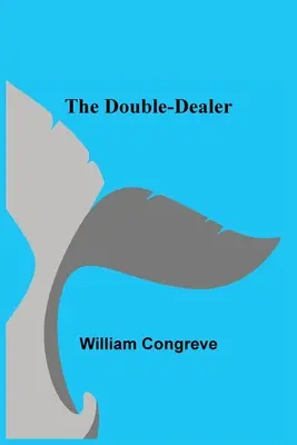 Traficantul dublu (The Double-Dealer) - The Double-Dealer