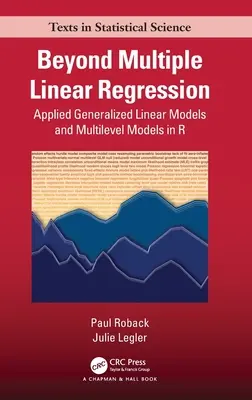 Beyond Multiple Linear Regression: Modele liniare generalizate aplicate și modele multi-nivel în R - Beyond Multiple Linear Regression: Applied Generalized Linear Models And Multilevel Models in R