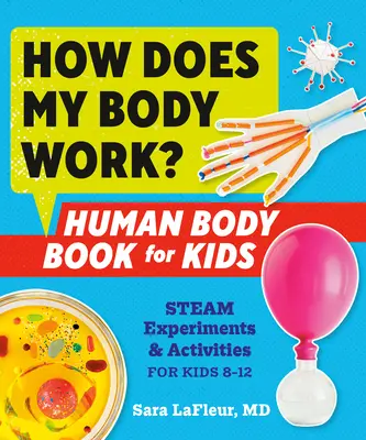 Cum funcționează corpul meu? Cartea corpului uman pentru copii: Experimente și activități cu aburi pentru copii de 8-12 ani - How Does My Body Work? Human Body Book for Kids: Steam Experiments and Activities for Kids 8-12