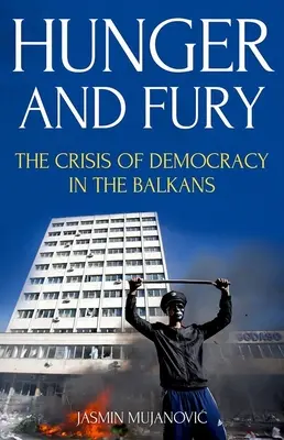 Foamete și furie: Criza democrației în Balcani (Hunger and Fury: The Crisis of Democracy in the Balkans) - Hunger and Fury: The Crisis of Democracy in the Balkans