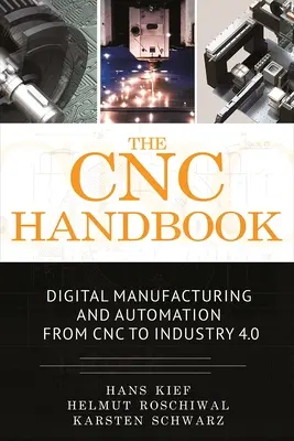 Manualul Cnc: Producția digitală și automatizarea de la Cnc la industria 4.0 - The Cnc Handbook: Digital Manufacturing and Automation from Cnc to Industry 4.0