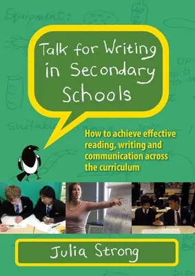 Talk for Writing in Secondary Schools: Cum să realizați o lectură, o scriere și o comunicare eficiente în cadrul programului școlar (Ediție revizuită) - Talk for Writing in Secondary Schools: How to Achieve Effective Reading, Writing and Communication Across the Curriculum (Revised Edition)