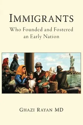 Imigranți: Cine a fondat și a încurajat o națiune timpurie - Immigrants: Who Founded and Fostered an Early Nation