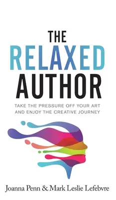 The Relaxed Author: Ia presiunea de pe arta ta și bucură-te de călătoria creativă - The Relaxed Author: Take The Pressure Off Your Art and Enjoy The Creative Journey