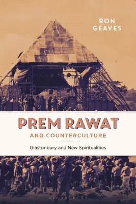 Prem Rawat și Contracultura: Glastonbury și noile spiritualități - Prem Rawat and Counterculture: Glastonbury and New Spiritualities