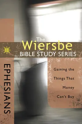 Efeseni: Obținerea lucrurilor pe care banii nu le pot cumpăra - Ephesians: Gaining the Things That Money Can't Buy