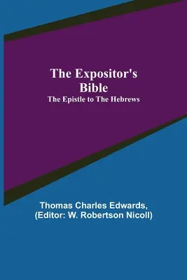 Biblia Expozitorului: Epistola către Evrei - The Expositor's Bible: The Epistle to the Hebrews