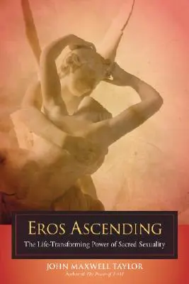 Eros Ascending: Puterea de transformare a vieții a sexualității sacre (The Life-Transforming Power of Sacred Sexuality) - Eros Ascending: The Life-Transforming Power of Sacred Sexuality