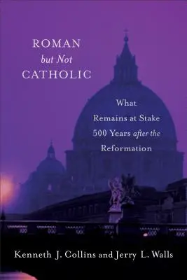 Roman, dar nu catolic: Ce rămâne în joc la 500 de ani după Reformă - Roman But Not Catholic: What Remains at Stake 500 Years After the Reformation