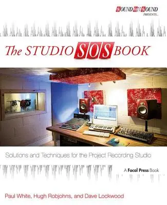 The Studio SOS Book: Soluții și tehnici pentru studioul de înregistrări de proiecte - The Studio SOS Book: Solutions and Techniques for the Project Recording Studio