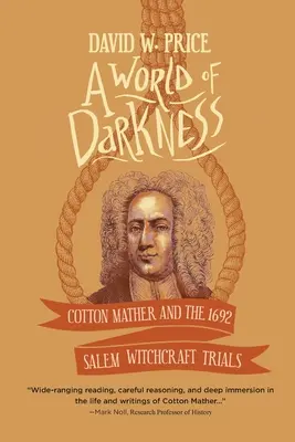 O lume a întunericului: Cotton Mather și procesele de vrăjitorie din Salem din 1692 - A World of Darkness: Cotton Mather and the 1692 Salem Witchcraft Trials