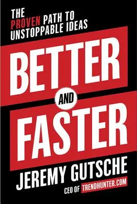 Mai bine și mai repede: Calea dovedită către idei de neoprit - Better and Faster: The Proven Path to Unstoppable Ideas