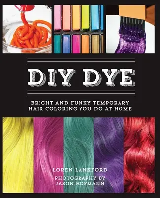 DIY Dye: Vopsirea temporară a părului strălucitoare și funky pe care o faci acasă - DIY Dye: Bright and Funky Temporary Hair Coloring You Do at Home