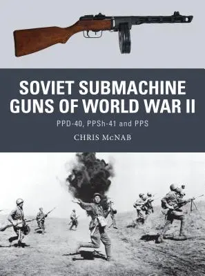 Mitralierele sovietice din al Doilea Război Mondial: Ppd-40, Ppsh-41 și Pps - Soviet Submachine Guns of World War II: Ppd-40, Ppsh-41 and Pps