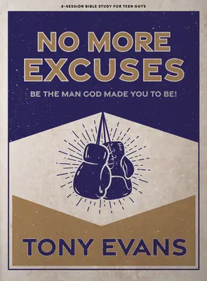 No More Excuses - Cartea de studiu biblic pentru adolescenți: Fii bărbatul pe care Dumnezeu te-a făcut să fii - No More Excuses - Teen Guys' Bible Study Book: Be the Man God Made You to Be