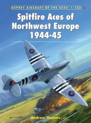 Așii Spitfire din nord-vestul Europei 1944-1945 - Spitfire Aces of Northwest Europe 1944-45
