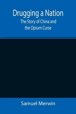 Drugging a Nation: Povestea Chinei și Blestemul Opiului - Drugging a Nation: The Story of China and the Opium Curse