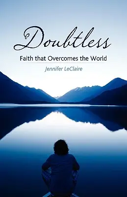 Fără îndoială: Credința care biruiește lumea - Doubtless: Faith That Overcomes the World