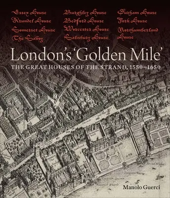 „Mila de aur” a Londrei: Marile case din Strand, 1550-1650 - London's 'Golden Mile': The Great Houses of the Strand, 1550-1650