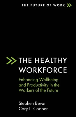 Forța de muncă sănătoasă: Îmbunătățirea stării de bine și a productivității în rândul lucrătorilor viitorului - The Healthy Workforce: Enhancing Wellbeing and Productivity in the Workers of the Future