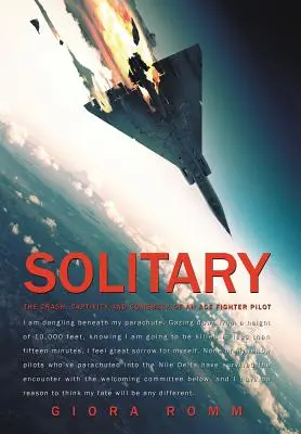 Solitarii: Prăbușirea, captivitatea și revenirea unui as pilot de vânătoare - Solitary: The Crash, Captivity and Comeback of an Ace Fighter Pilot