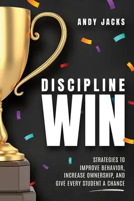 Disciplina câștigătoare: Strategii pentru îmbunătățirea comportamentului, creșterea responsabilității și oferirea unei șanse fiecărui elev - Discipline Win: Strategies to Improve Behavior, Increase Ownership, and Give Every Student a Chance