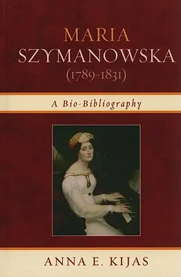 Maria Szymanowska (1789-1831): O bio-bibliografie - Maria Szymanowska (1789-1831): A Bio-Bibliography