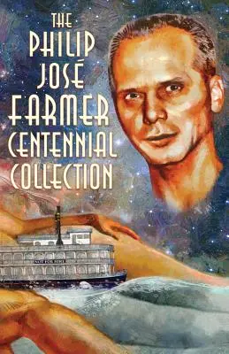 Colecția Centenarului Philip Jos Farmer - The Philip Jos Farmer Centennial Collection