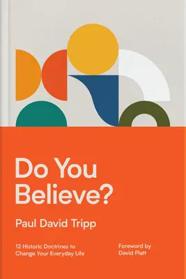 Do You Believe?: 12 doctrine istorice care îți vor schimba viața de zi cu zi - Do You Believe?: 12 Historic Doctrines to Change Your Everyday Life