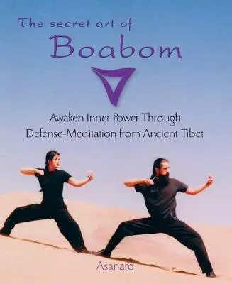 Arta secretă a Boabomului: Trezirea Puterii Interioare prin Meditația de Apărare din Tibetul Antic - The Secret Art of Boabom: Awaken Inner Power Through Defense-Meditation from Ancient Tibet